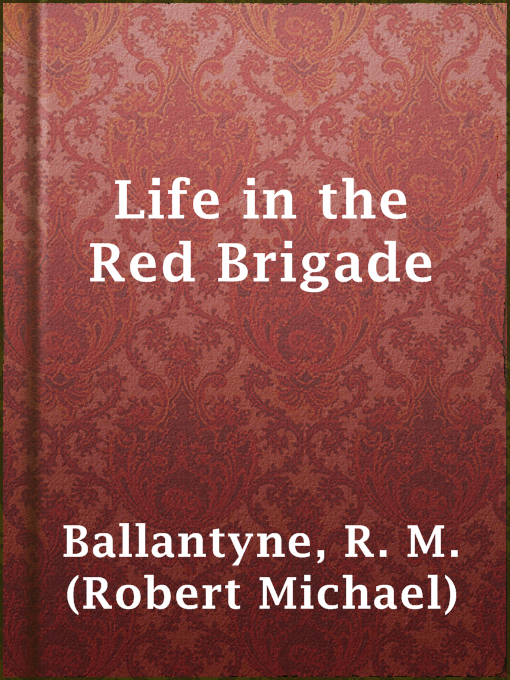 Title details for Life in the Red Brigade by R. M. (Robert Michael) Ballantyne - Available